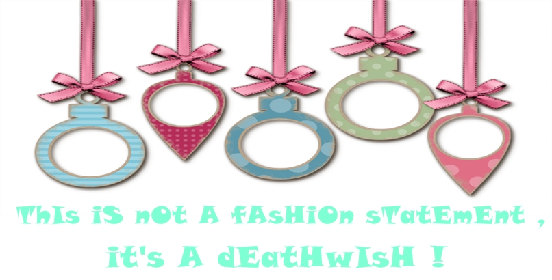 this is not a fashion statement, it's a deathwish!