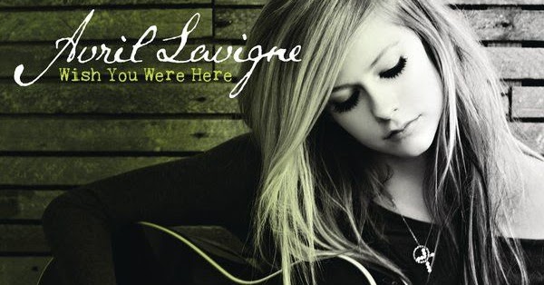 Lirik Lagu: Lirik Lagu Wish You Were Here - Avril Lavigne