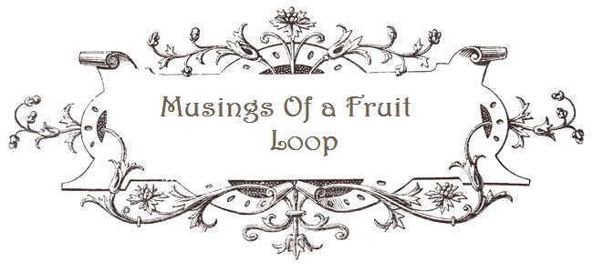 Musings of a Fruit Loop