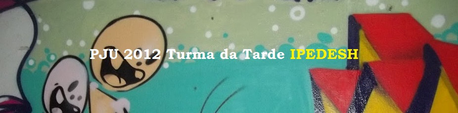 PJU IPEDESH - Turma da tarde 2012