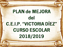 PLAN de MEJORA del C.E.I.P. “VICTORIA DÍEZ”. CORRESPONDIENTE AL  CURSO ESCOLAR 2018/2019.