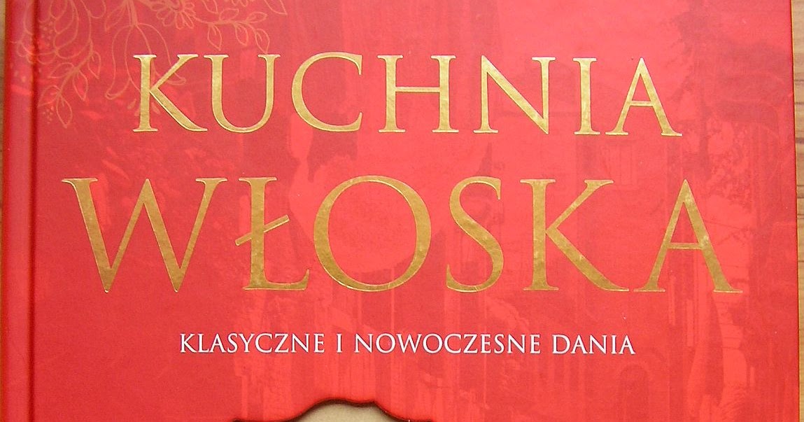 Kuchnia szeroko otwarta Recenzja książki Kuchnia włoska klasyczne i -> Kuchnia Wloska Klasyczne I Nowoczesne Dania Kuchnia szeroko otwarta Recenzja książki Kuchnia włoska klasyczne i -> Kuchnia Wloska Klasyczne I Nowoczesne Dania