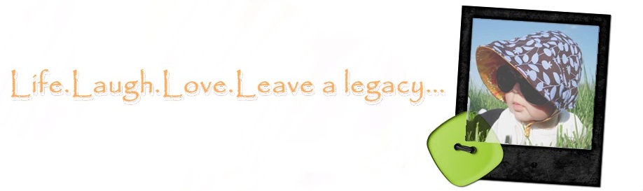 Live.Love.Laugh.Leave a legacy.