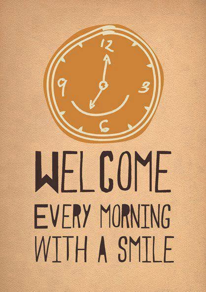 Welcome every morning with a smile