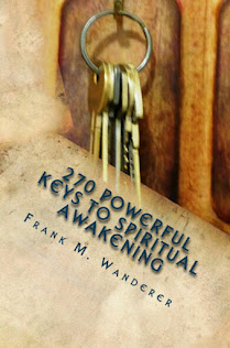 NOW AVAILABLE - "270 Powerful Keys to Spiritual Awakening" by Frank M. Wanderer