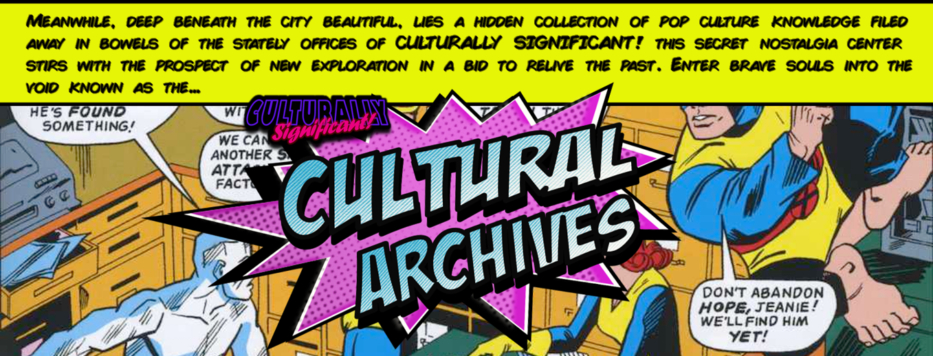 Culturally Significant Presents The Cultural Archives!