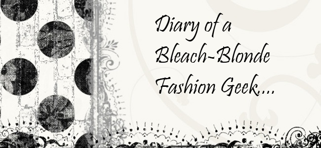 Diary of a Bleach-Blonde Fashion Geek