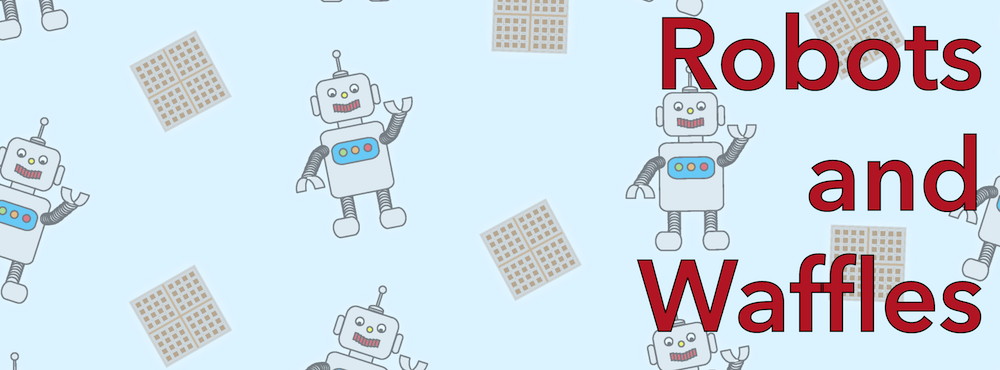 Robots & Waffles