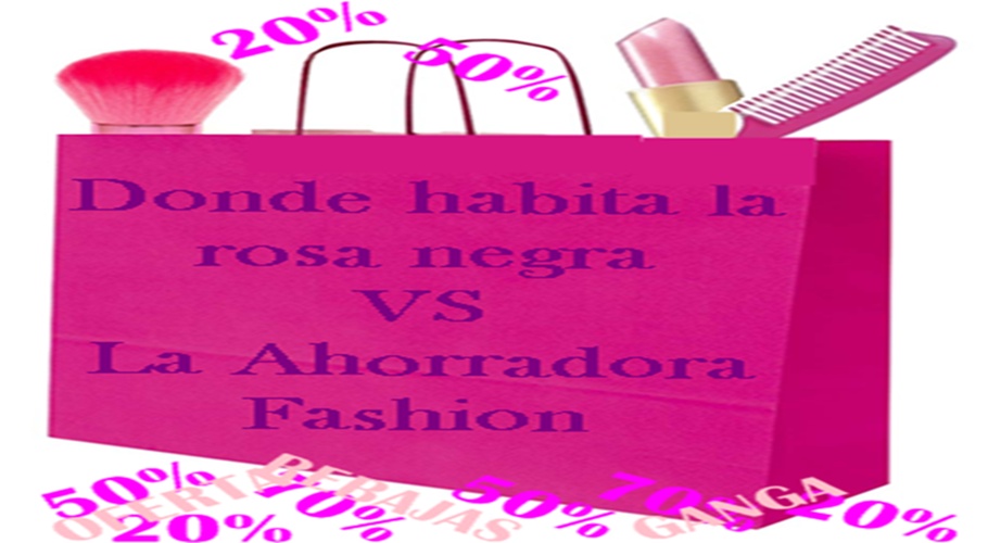 Donde habita la Rosa Negra Vs La Ahorradora Fashion