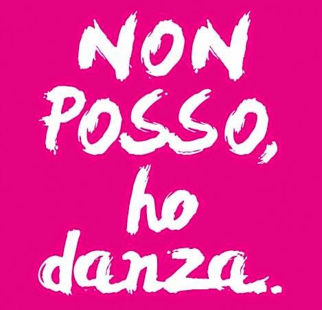 NON POSSO,HO DANZA