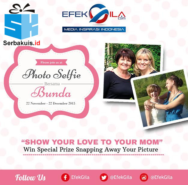 Kontes Selfie Efekgila Bersama Bunda Kontes Selfie Efekgila Bersama Bunda