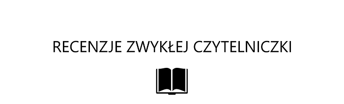 Recenzje zwykłej czytelniczki