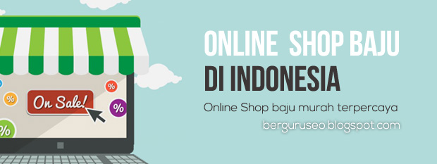  mencari Online Shop atau Toko Online di Internet bukanlah hal yang susah Online Shop Baju Murah dan Terpercaya di Indonesia