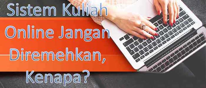 Sistem Kuliah Online Jangan Diremehkan Kenapa Sistem Kuliah Online