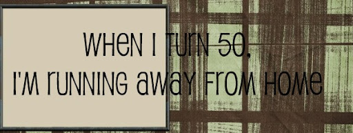 When I Turn 50, I'm Running Away From Home