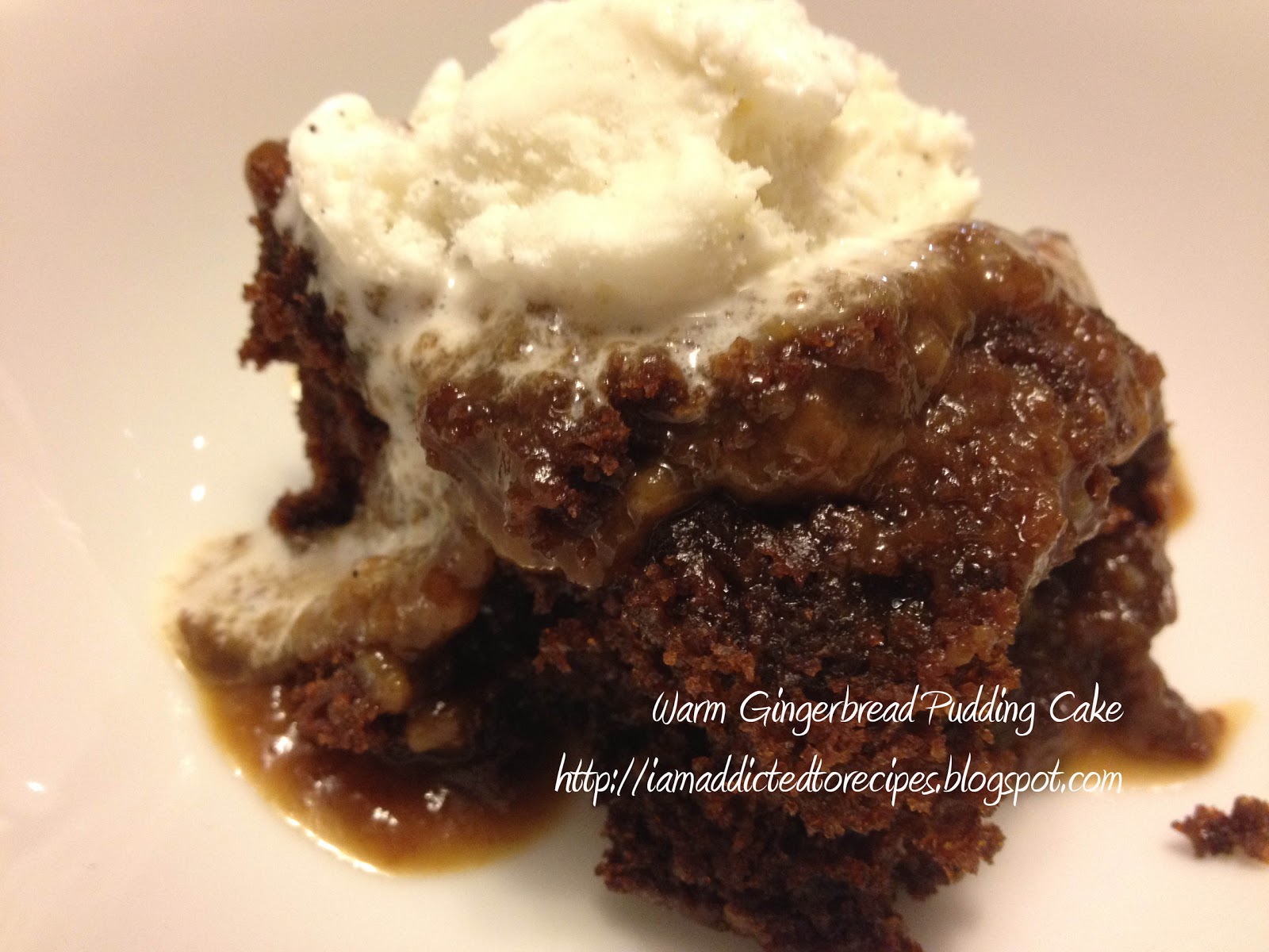 Addicted to Recipes Warm Gingerbread Pudding Cake