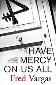 Have Mercy On Us All by Fred Vargas The Content Reader