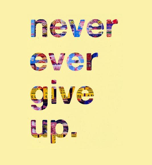 NEVER give up!