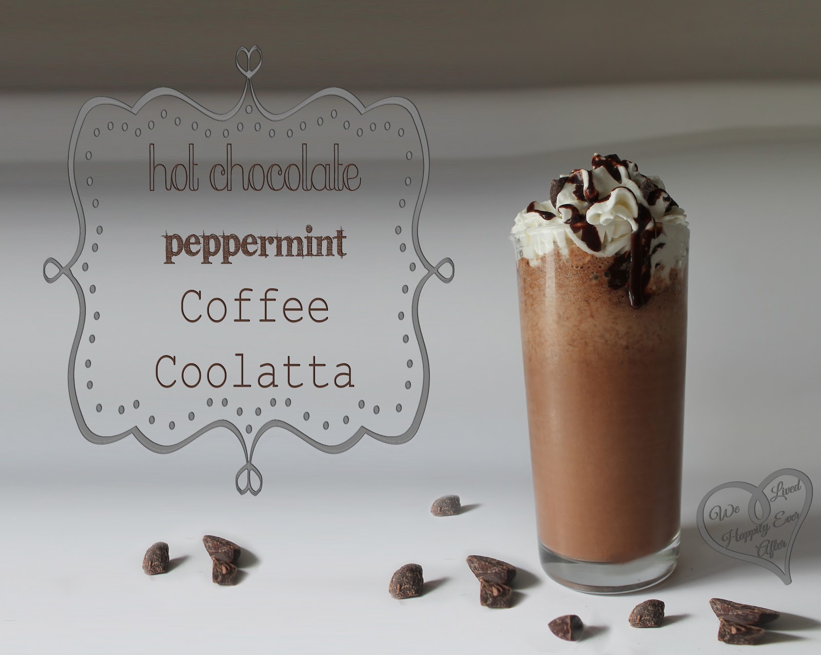 We Lived Happily Ever AfterHot Chocolate Peppermint Coffee Coolatta