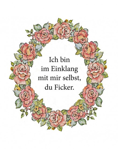 Ich bin im Einklang mit mir selbst, du FIcker!