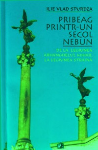 Pribeag printr-un secol nebun de la Legiunea Arhanghelul Mihail la Legiunea Străină