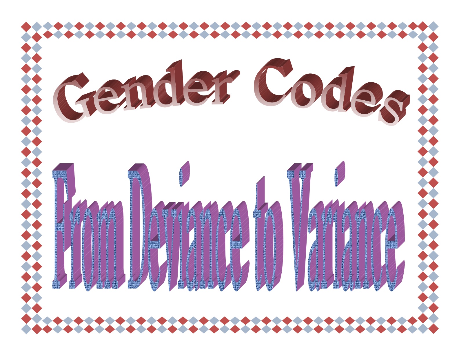 ReClaiming Now Debunking Gender Codes From Deviance to Variance