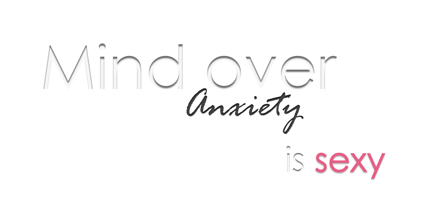 Mind Over Anxiety is Sexy