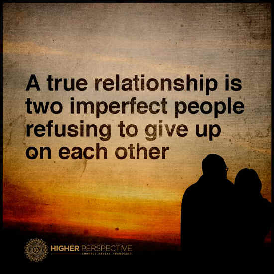 A true relationship is two imperfect people refusing to give up on each other. 101 QUOTES
