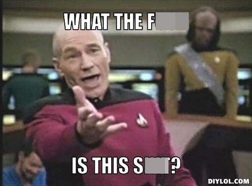 picard-wtf-meme-generator-what-the-****-is-this-****-2a74ca.jpg