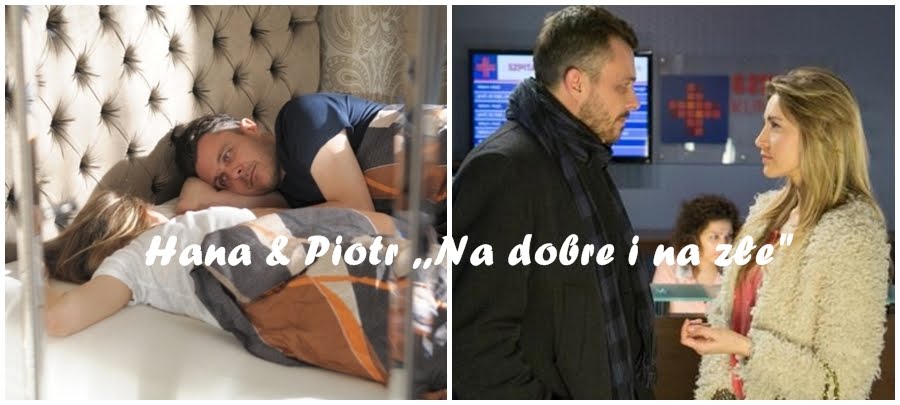 Hana & Piotr ,,Na dobre i na złe" 