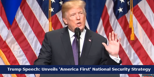 President Trump Speech: Unveils 'America First' National Security Strategy
