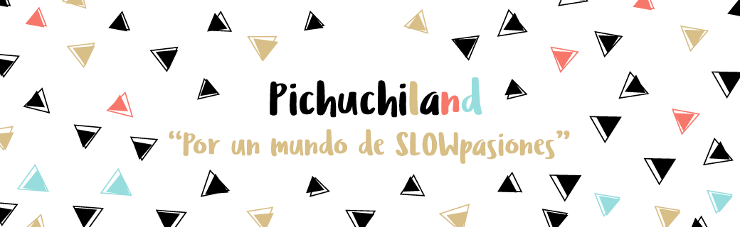 Pichuchiland, por un mundo de SLOWpasiones