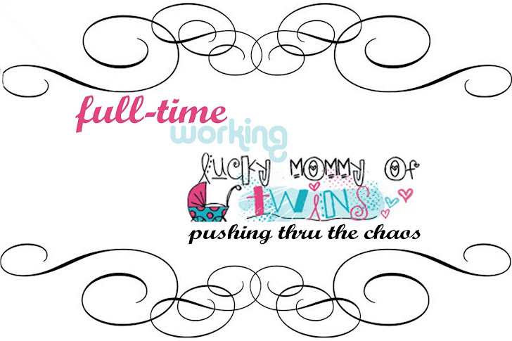 -  > full-time working lucky mommy of twins pushing thru the chaos < -