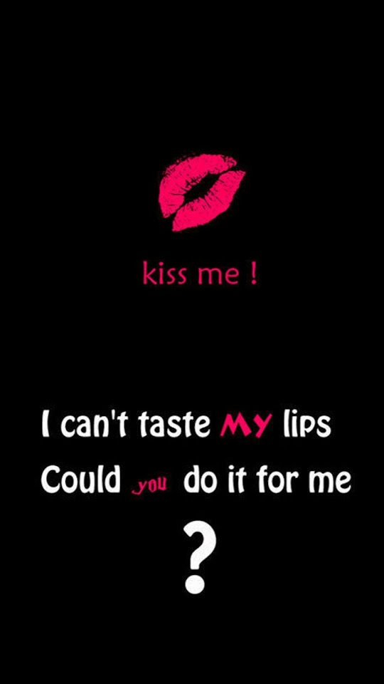   Kiss Me I Can8217t Taste My Lips   Android Best Wallpaper