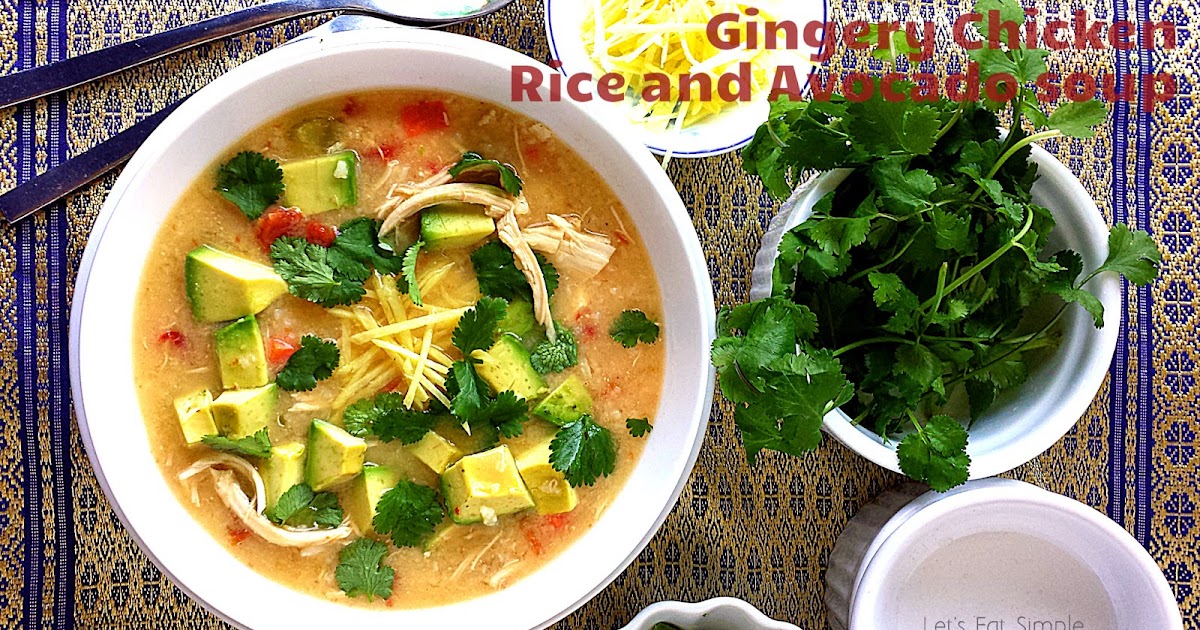 Let's eat......simple! Gingery Chicken, Rice, and Avocado soup