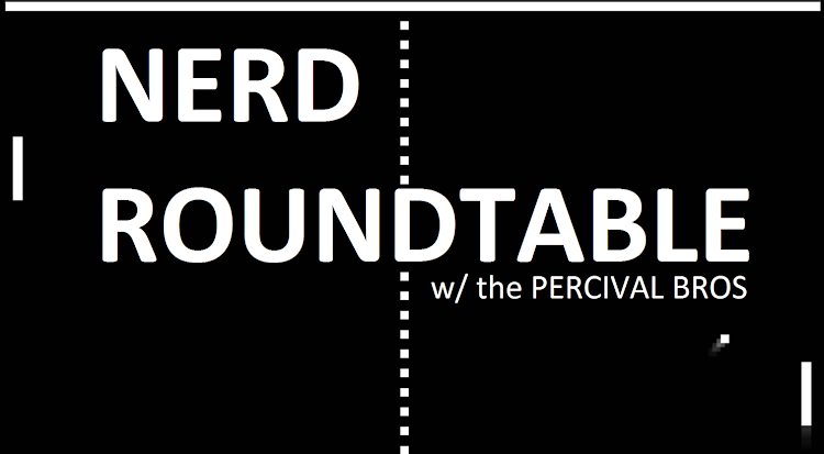 Nerd RoundTable With the Percival Bros.