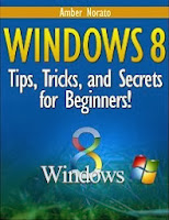 Windows 8: Tips, Tricks, and Secrets for Beginners! (Updated December 2013) Windows 8: Tips, Tricks, and Secrets for Beginners! (Updated December 2013)