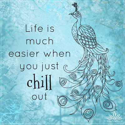 chill+out+quote - Quotes To Calm The Soul