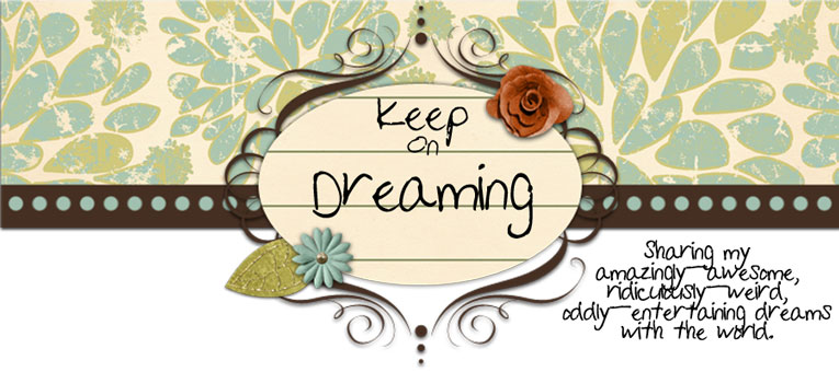 Keep on Dreaming...