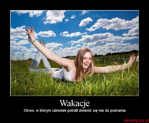 http://1.bp.blogspot.com/-5oNeZBU1O3c/UZJPJdOitaI/AAAAAAAAAIM/YuPxDto8oY0/s640/demotywator-wakacje-1413.jpg