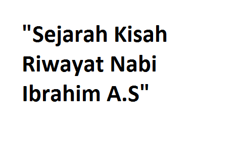 sejarah kisah riwayat nabi ibrahim a s kumpulan sejarah sejarah kisah riwayat nabi ibrahim a s kumpulan sejarah
