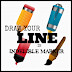 DRAW YOUR LINE... WITH INDELIBLE MARKER!