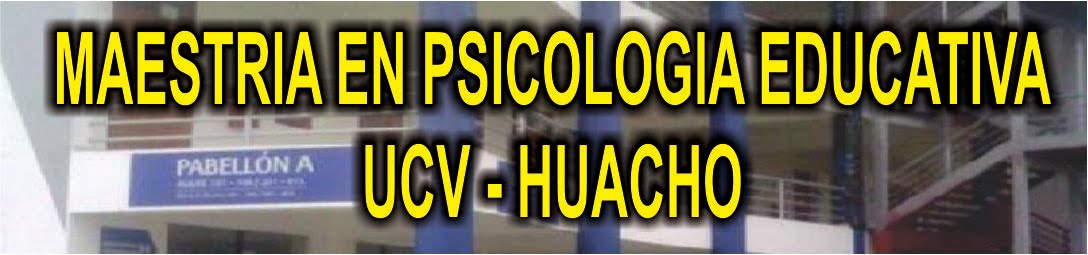 MAESTRIA PSICOLOGIA EDUCATIVA UCV HUACHO