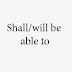 Use of "Shall be able to" or "will be able to"
