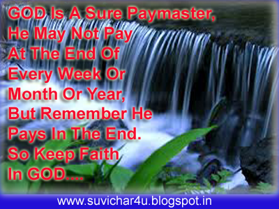 God is a sure paymaster, He may not pay at the end of every weak or month or year, but remember he pays in the end. So keep faith in God…