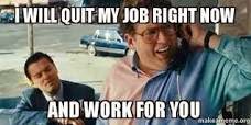 Quit My Job Hire Me For Your Open Position