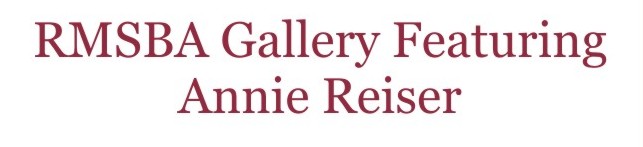 RMSBA Gallery Featuring Annie Reiser