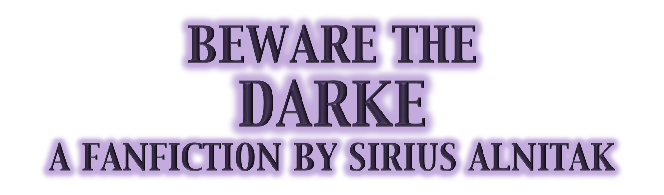 Beware the Darke : A Fanfiction by Sirius Alnitak