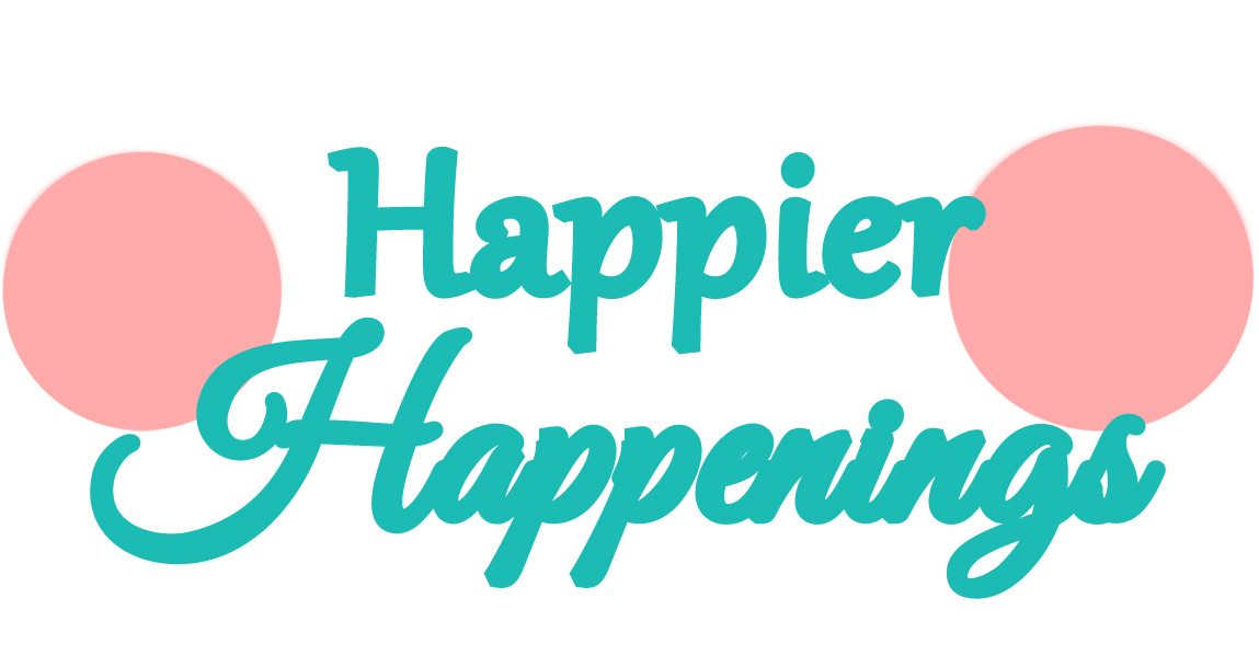                     Happier Happenings