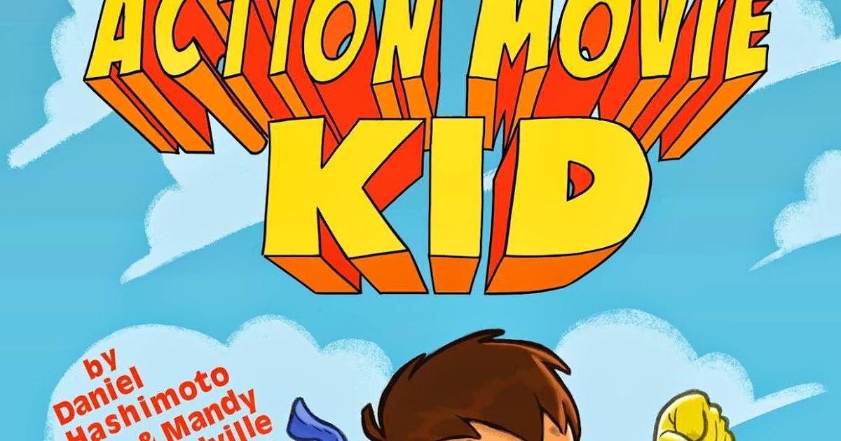 Action Movie Kid by Daniel Hashimoto & Mandy Richardville, illustrated